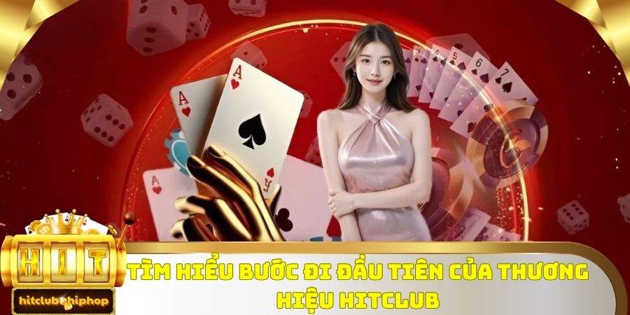 Tìm hiểu bước đi đầu tiên của thương hiệu Hitclub