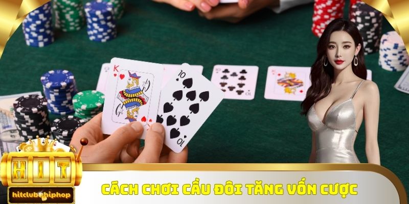 Cách chơi cầu đôi tăng vốn cược