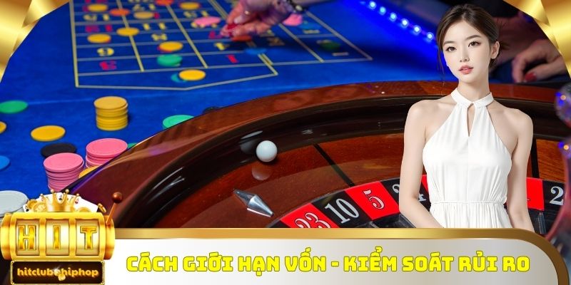 Cách giới hạn vốn - kiểm soát rủi ro 