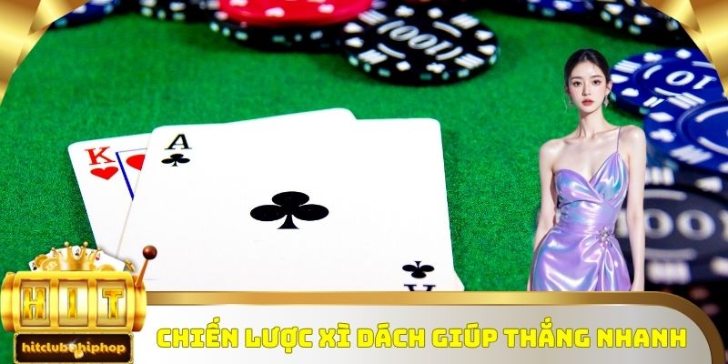 Chiến lược xì dách giúp thắng nhanh