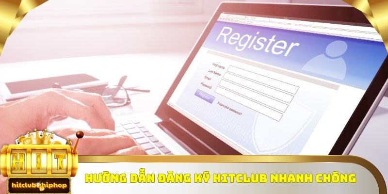 Hướng dẫn thành viên mới các bước đăng ký Hitclub nhanh chóng