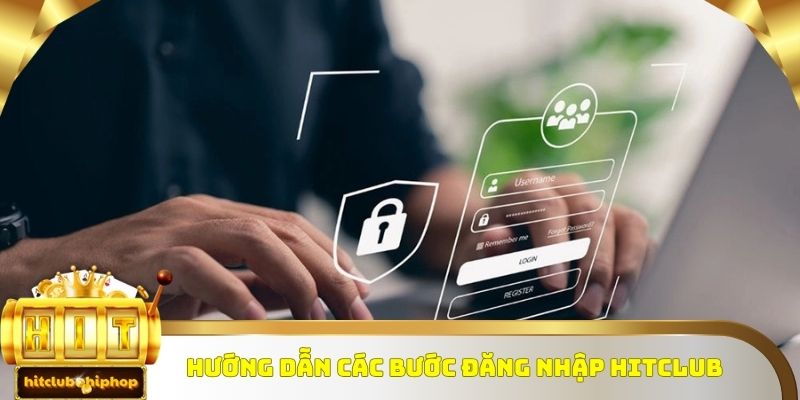 Hướng dẫn các bước đăng nhập Hitclub chi tiết cho ai chưa biết