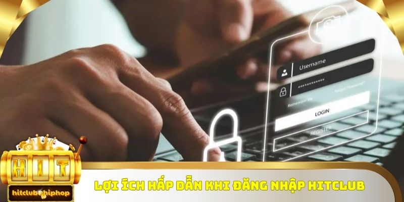 Một vài lợi ích hấp dẫn nhận được khi thành viên đăng nhập Hitclub