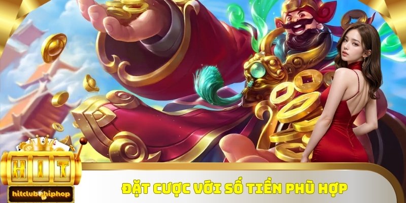 Đặt cược nổ hũ thần tài với số tiền phù hợp