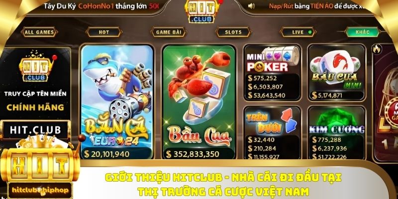 Giới thiệu Hitclub - nhà cái đi đầu tại thị trường cá cược Việt Nam