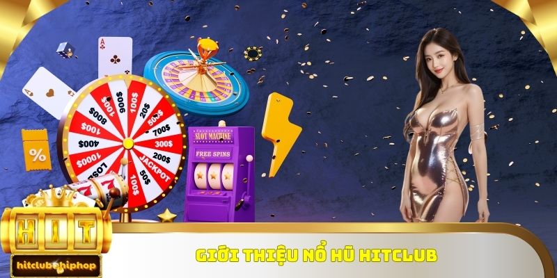 Giới thiệu nổ hũ Hitclub
