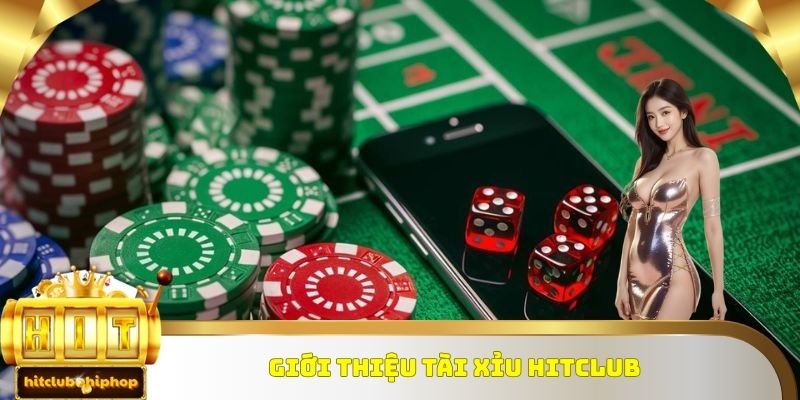 Giới thiệu tài xỉu Hitclub