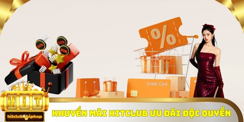 Khuyến mãi Hitclub ưu đãi độc quyền