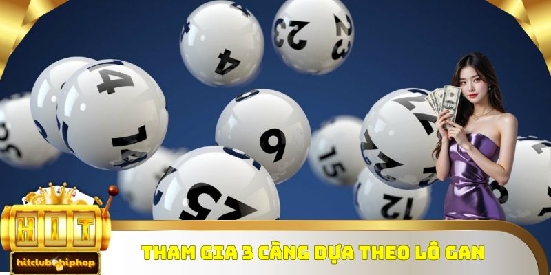 Tham gia 3 càng theo lô gan để tăng hiệu quả cao