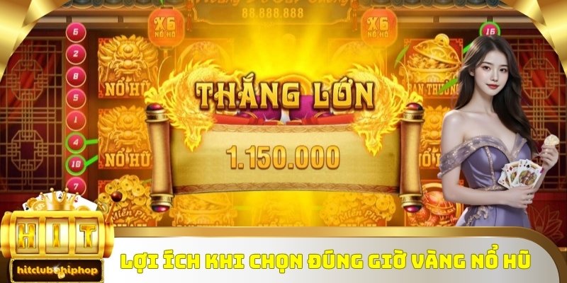 Chọn đúng giờ vàng săn nổ hũ mang lại lợi ích gì