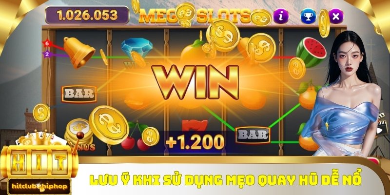Lưu ý khi sử dụng mẹo quay hũ dễ nổ