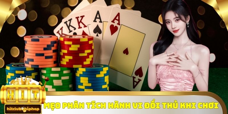 Mẹo phân tích hành vi đối thủ khi chơi 
