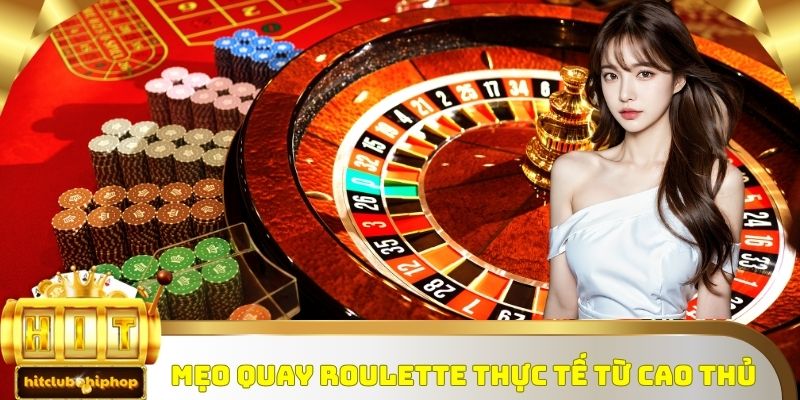 Mẹo quay Roulette thực tế từ cao thủ