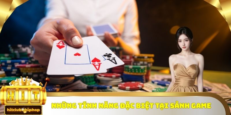 Những tính năng đặc biệt tại sảnh game