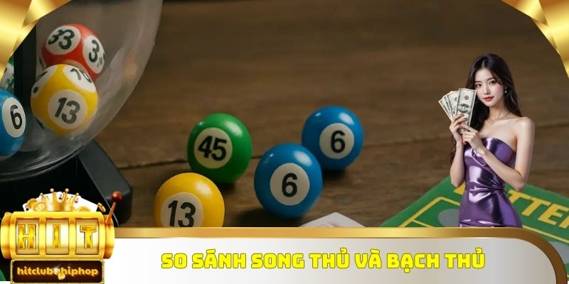 Hiểu rõ điểm khác biệt giữa nuôi song thủ lô kép và bạch thủ