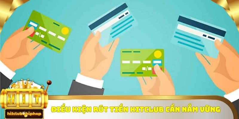 Những điều kiện quan trọng cần đáp ứng khi thực hiện rút tiền Hitclub