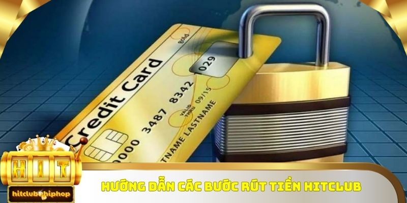 Hướng dẫn thành viên các bước rút tiền Hitclub vô cùng nhanh chóng