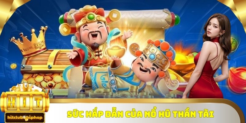 Sức hấp dẫn đến từ trò chơi nổ hũ thần tài