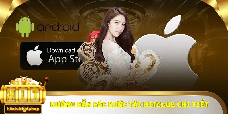 Hướng dẫn thành viên tải Hitclub về máy đơn giản nhất